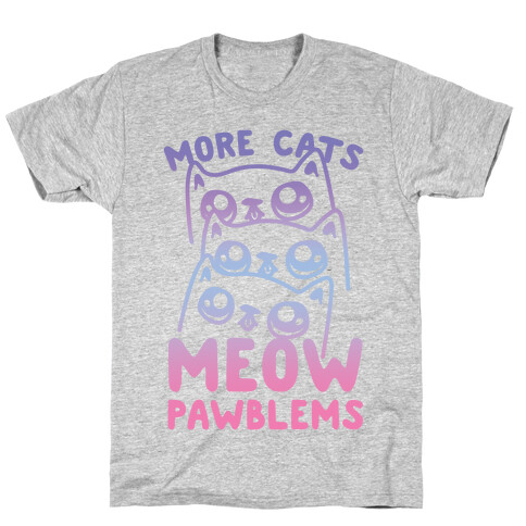 More Cats Meow Pawblems T-Shirt