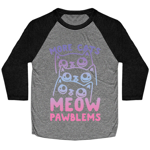 More Cats Meow Pawblems Baseball Tee