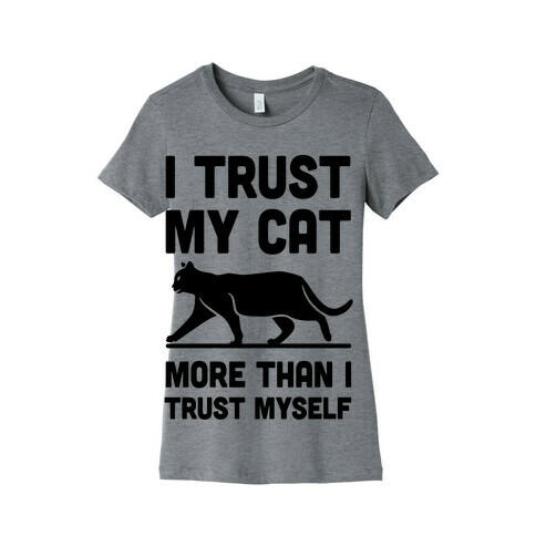 I Trust My Cat More Than I Trust Myself Womens T-Shirt