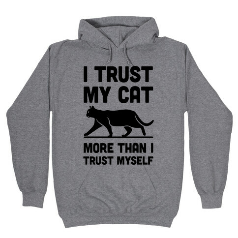 I Trust My Cat More Than I Trust Myself Hooded Sweatshirt