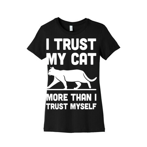 I Trust My Cat More Than I Trust Myself Womens T-Shirt