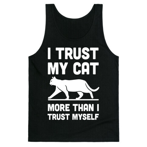 I Trust My Cat More Than I Trust Myself Tank Top
