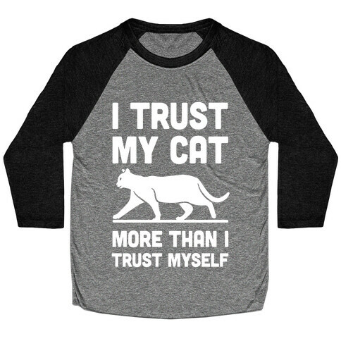 I Trust My Cat More Than I Trust Myself Baseball Tee