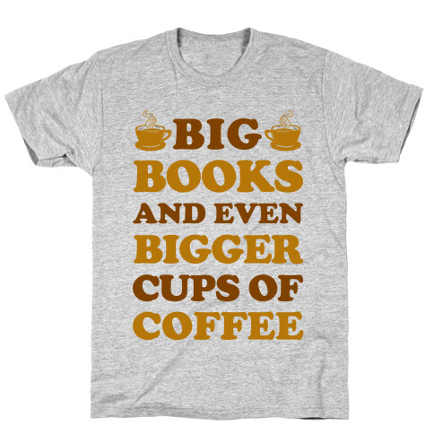 Big Books And Even Bigger Cups Of Coffee T-Shirt