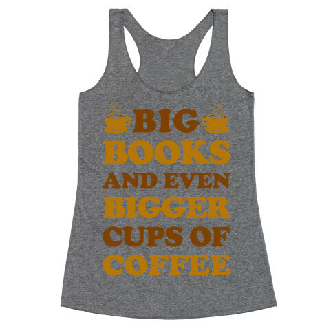 Big Books And Even Bigger Cups Of Coffee Racerback Tank Top