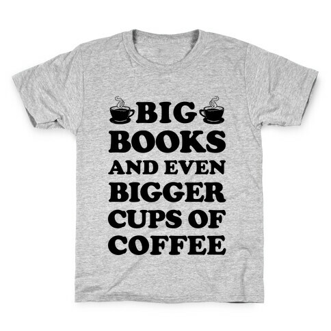 Big Books And Even Bigger Cups Of Coffee Kids T-Shirt