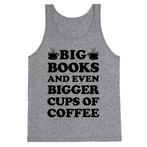 Big Books And Even Bigger Cups Of Coffee Tank Top