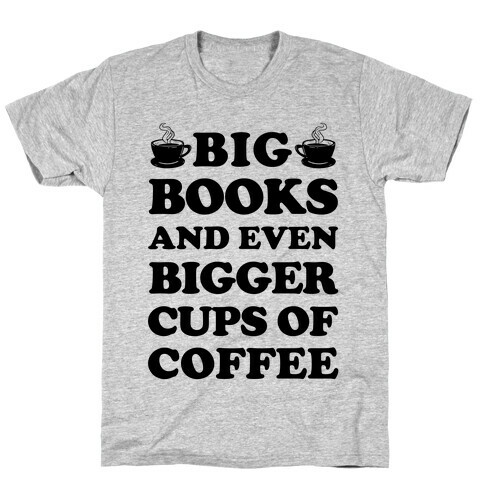 Big Books And Even Bigger Cups Of Coffee T-Shirt