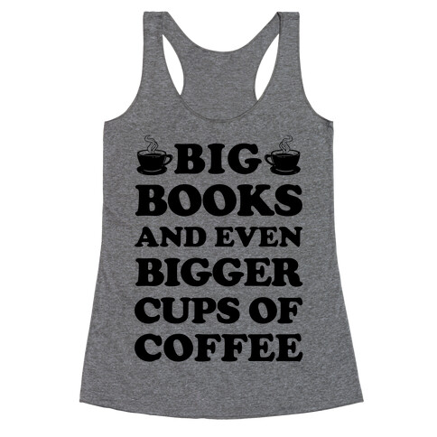 Big Books And Even Bigger Cups Of Coffee Racerback Tank Top