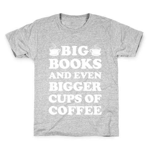 Big Books And Even Bigger Cups Of Coffee Kids T-Shirt