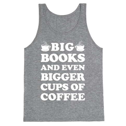 Big Books And Even Bigger Cups Of Coffee Tank Top