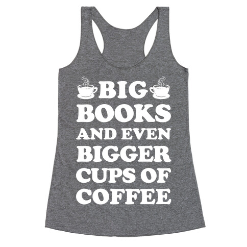 Big Books And Even Bigger Cups Of Coffee Racerback Tank Top