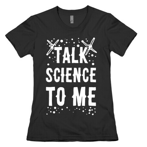 Talk Science to Me Womens T-Shirt