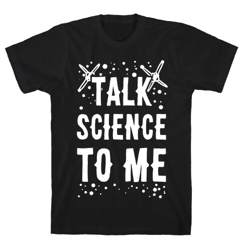 Talk Science to Me T-Shirt