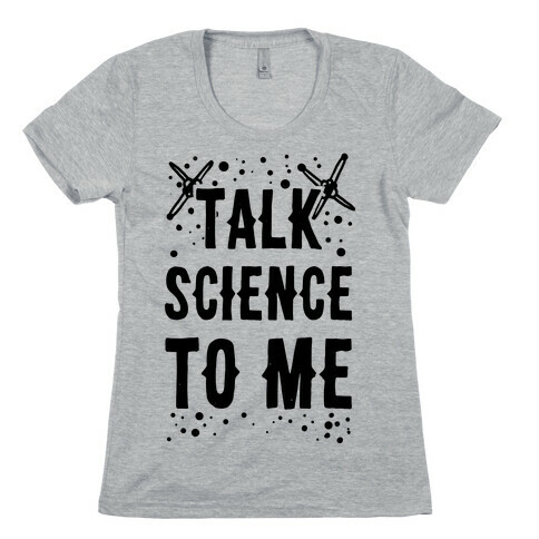 Talk Science to Me Womens T-Shirt