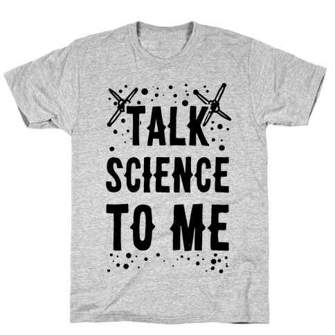 Talk Science to Me T-Shirt