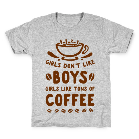 Girls Don't Like Boys. Girls Like Tons of Coffee Kids T-Shirt