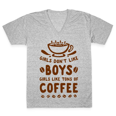 Girls Don't Like Boys. Girls Like Tons of Coffee V-Neck Tee Shirt