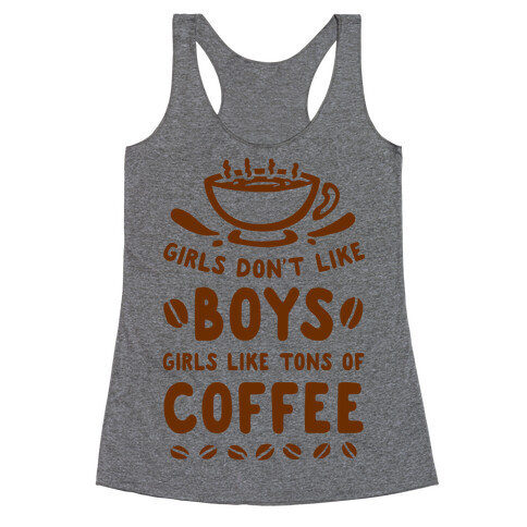 Girls Don't Like Boys. Girls Like Tons of Coffee Racerback Tank Top