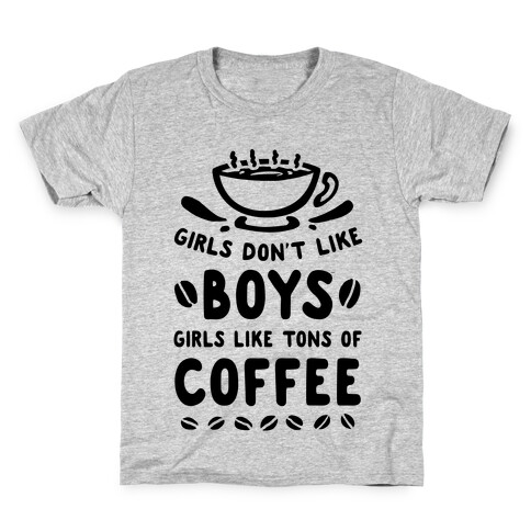 Girls Don't Like Boys. Girls Like Tons of Coffee Kids T-Shirt