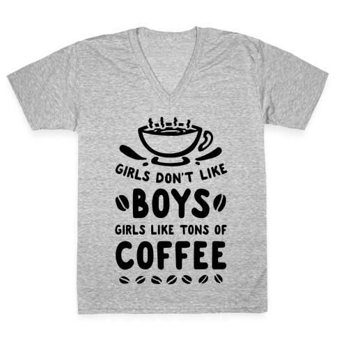 Girls Don't Like Boys. Girls Like Tons of Coffee V-Neck Tee Shirt