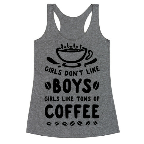 Girls Don't Like Boys. Girls Like Tons of Coffee Racerback Tank Top