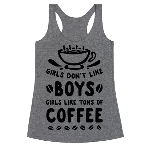 Girls Don't Like Boys. Girls Like Tons of Coffee Racerback Tank Top