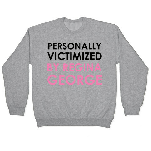 Personally Victimized By Regina George Pullover