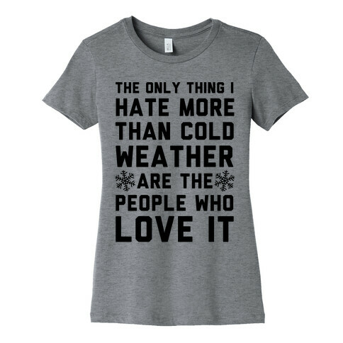 The Only Thing I Hate More Than Cold Weather Womens T-Shirt