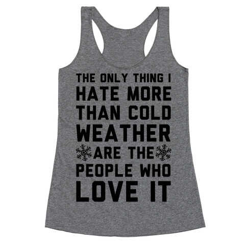 The Only Thing I Hate More Than Cold Weather Racerback Tank Top