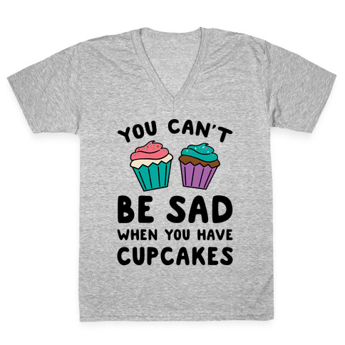 You Can't Be Sad When You Have Cupcakes V-Neck Tee Shirt