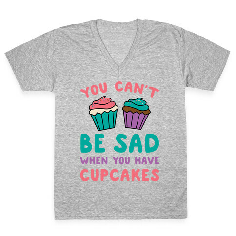 You Can't Be Sad When You Have Cupcakes V-Neck Tee Shirt