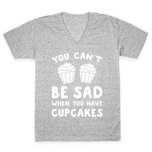 You Can't Be Sad When You Have Cupcakes V-Neck Tee Shirt