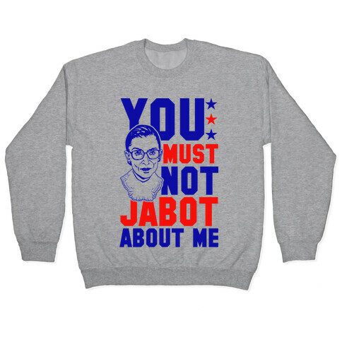 You Must Not Jabot About Me Pullover