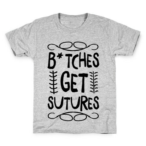 B*tches get Sutures Kids T-Shirt