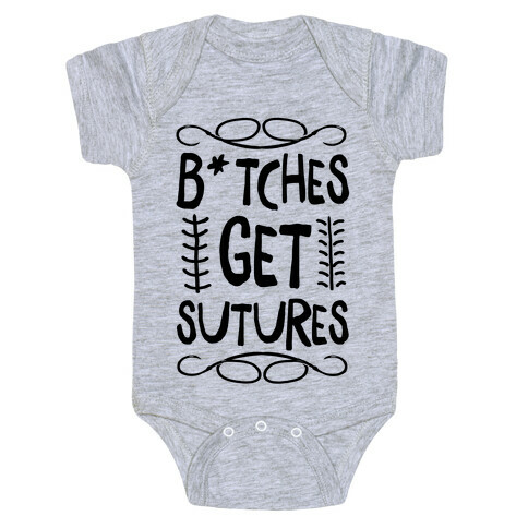 B*tches get Sutures Baby One-Piece