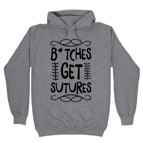 B*tches get Sutures Hooded Sweatshirt