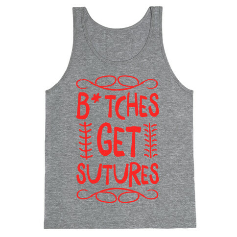 B*tches get Sutures Tank Top