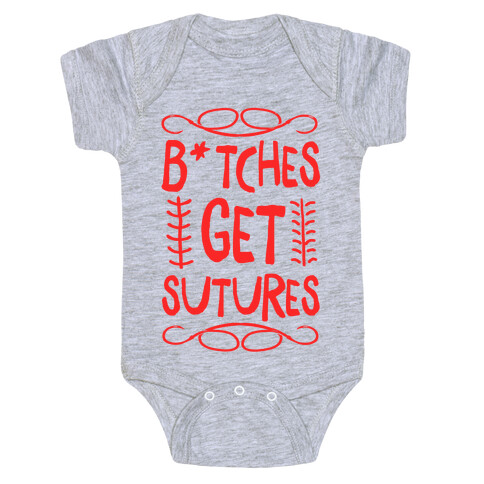 B*tches get Sutures Baby One-Piece