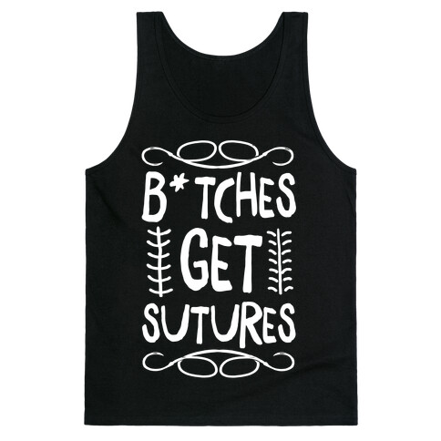 B*tches get Sutures Tank Top