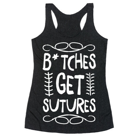 B*tches get Sutures Racerback Tank Top