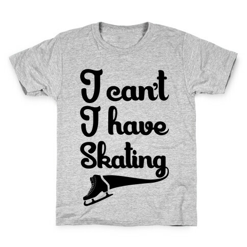I Can't I Have Skating Kids T-Shirt
