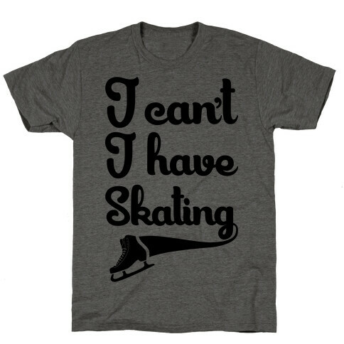 I Can't I Have Skating T-Shirt