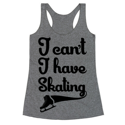 I Can't I Have Skating Racerback Tank Top