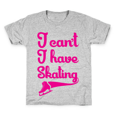 I Can't I Have Skating Kids T-Shirt