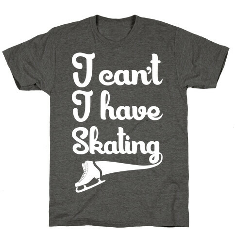 I Can't I Have Skating T-Shirt