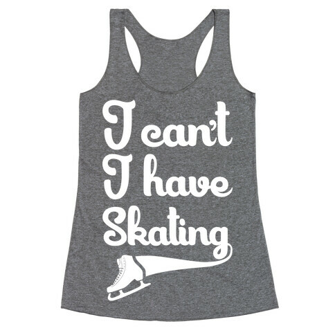 I Can't I Have Skating Racerback Tank Top