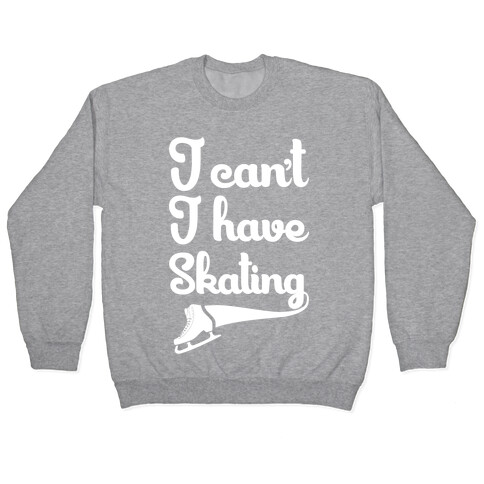 I Can't I Have Skating Pullover