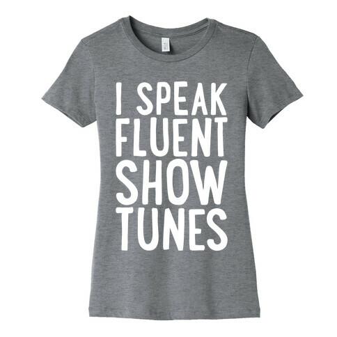 I Speak Fluent Show Tunes Womens T-Shirt