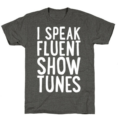 I Speak Fluent Show Tunes T-Shirt